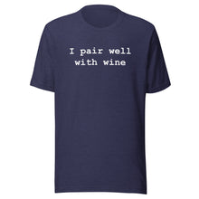 Load image into Gallery viewer, I Pair Well with Wine Unisex T Shirt