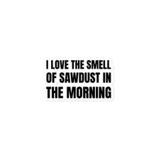 Load image into Gallery viewer, Smell of Sawdust Sticker
