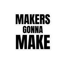Load image into Gallery viewer, Makers Gonna Make sticker