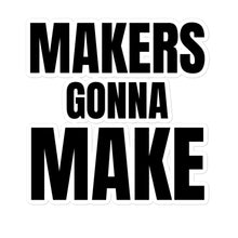 Load image into Gallery viewer, Makers Gonna Make sticker