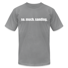 Load image into Gallery viewer, So.Much.Sanding Premium T-Shirt - slate