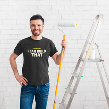 Load image into Gallery viewer, I Can Build That Premium T-Shirt
