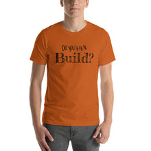 Load image into Gallery viewer, Beuer Builds Do You Even Build II Premium T-Shirt