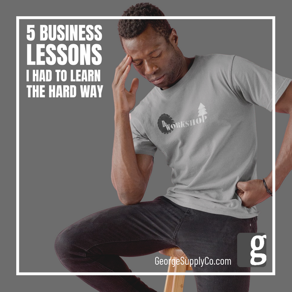 5 Business Lessons  I Learned the Hard Way