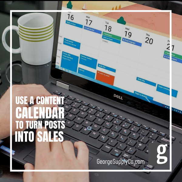 Use A Content Calendar to Turn Posts Into Sales