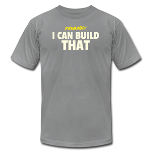 I Can Build That Premium T-Shirt - slate