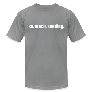 So.Much.Sanding Premium T-Shirt - slate