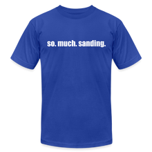 Load image into Gallery viewer, So.Much.Sanding Premium T-Shirt - royal blue
