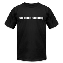 Load image into Gallery viewer, So.Much.Sanding Premium T-Shirt - black
