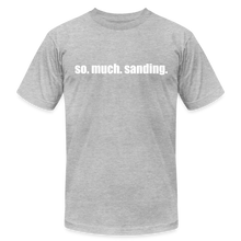 Load image into Gallery viewer, So.Much.Sanding Premium T-Shirt - heather gray
