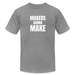 Makers Gonna Make Premium T-Shirt - slate