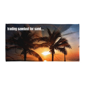 Trading Sawdust for Sand Beach Towel