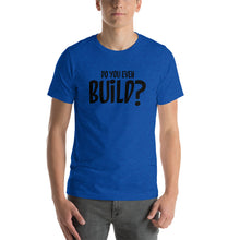 Load image into Gallery viewer, Beuer Builds Do You Even Build? Premium T-Shirt
